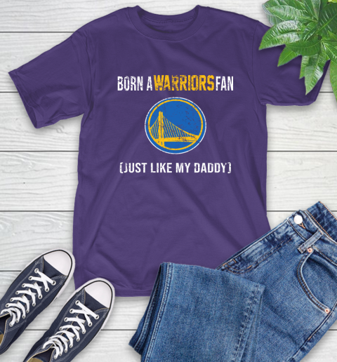 NBA Golden State Warriors Loyal Fan Just Like My Daddy Basketball Shirt T-Shirt 5
