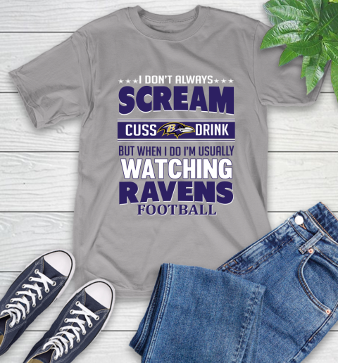 Baltimore Ravens NFL Football I Scream Cuss Drink When I'm Watching My Team T-Shirt 6