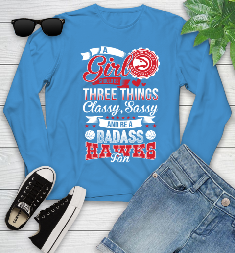 Atlanta Hawks NBA A Girl Should Be Three Things Classy Sassy And A Be Badass Fan Youth Long Sleeve 8
