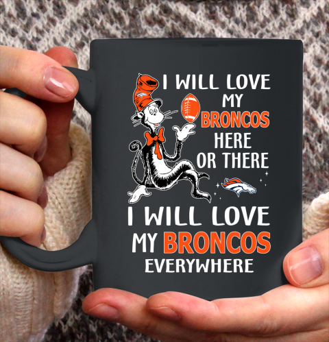 NFL Football Denver Broncos I Will Love My Broncos Everywhere Dr Seuss Shirt Ceramic Mug 15oz