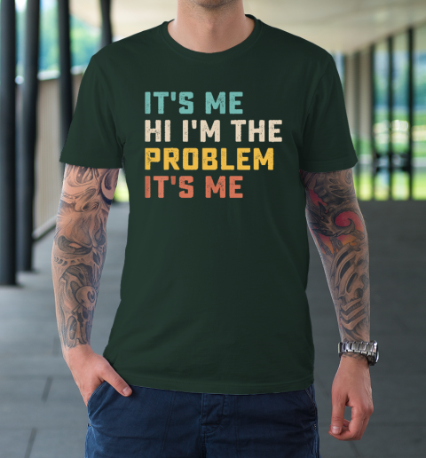Funny Quote It's Me Hi I'm the Problem It's Me T-Shirt 3