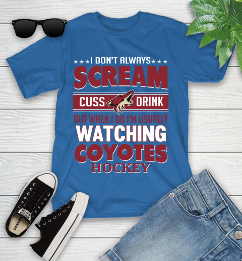 Arizona Coyotes NHL Hockey I Scream Cuss Drink When I'm Watching My Team Youth T-Shirt 27