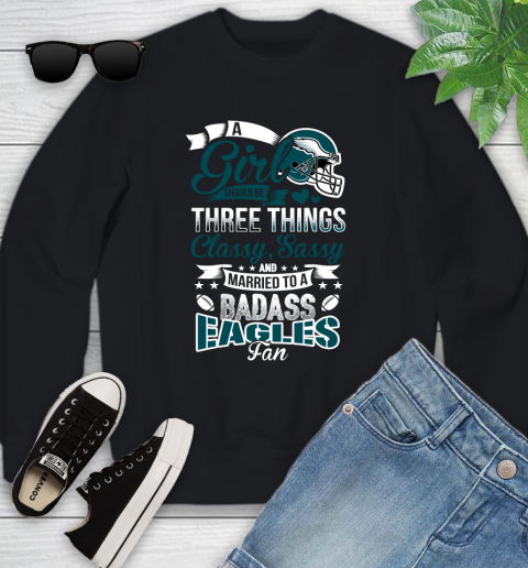 Philadelphia Eagles NFL Football A Girl Should Be Three Things Classy Sassy And A Be Badass Fan Youth Sweatshirt