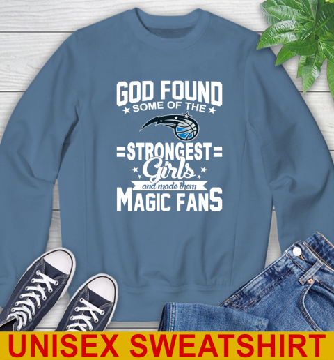 Orlando Magic NBA Basketball God Found Some Of The Strongest Girls Adoring Fans Sweatshirt 10