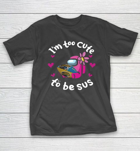 Jacksonville Jaguars NFL Football Among Us I Am Too Cute To Be Sus T-Shirt