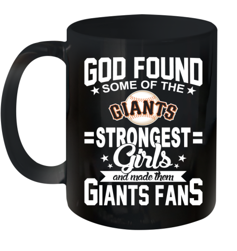 San Francisco Giants MLB Baseball God Found Some Of The Strongest Girls Adoring Fans Ceramic Mug 11oz