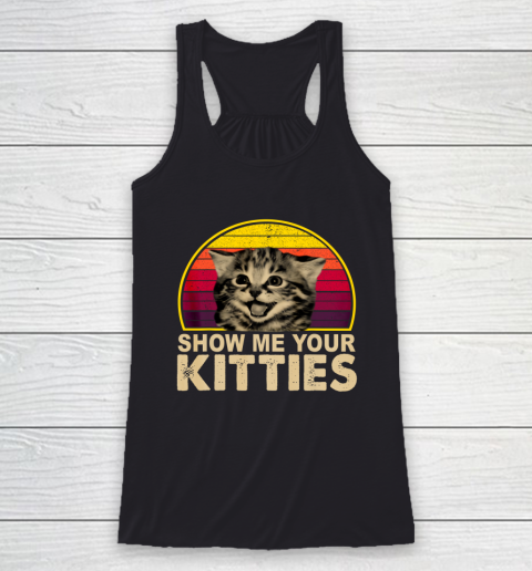 Show Me Your Kitties Funny Cat Gifts for Cat Kitten Lovers Racerback Tank