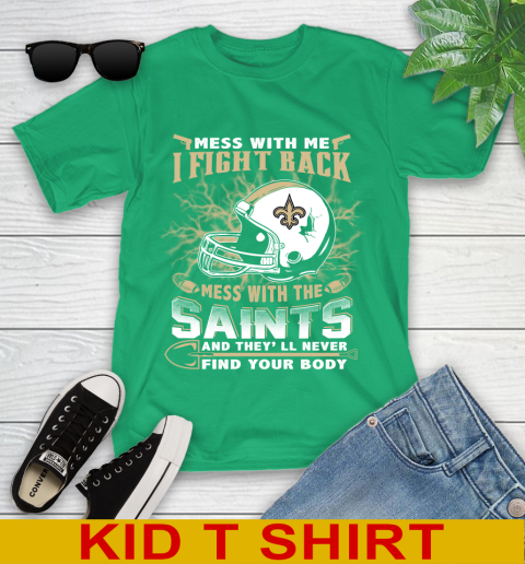 NFL Football New Orleans Saints Mess With Me I Fight Back Mess With My Team And They'll Never Find Your Body Shirt Youth T-Shirt 7