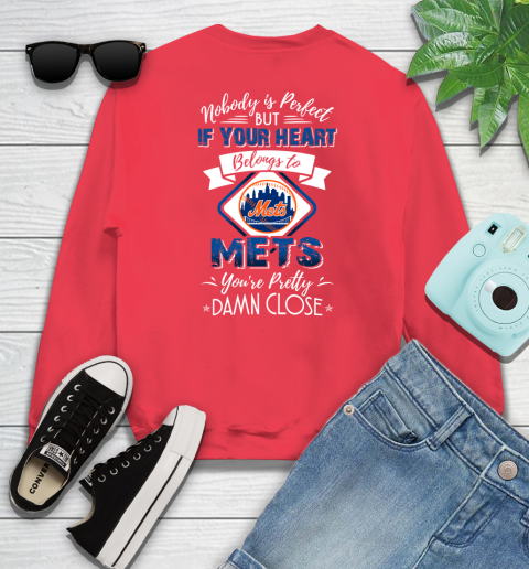 MLB Baseball New York Mets Nobody Is Perfect But If Your Heart Belongs To Mets You're Pretty Damn Close Shirt Sweatshirt 11
