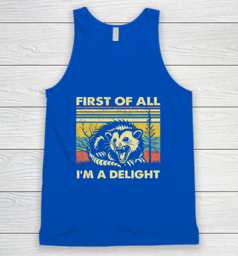 First Of All I'm A Delight Sarcastic Angry Opossum Possum Tank Top 3