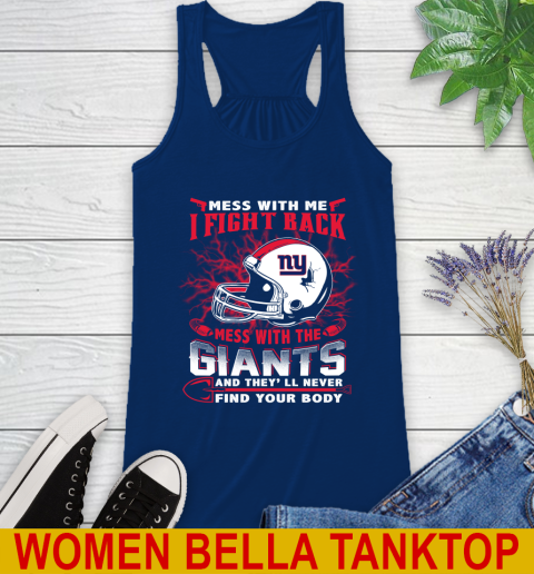 NFL Football New York Giants Mess With Me I Fight Back Mess With My Team And They'll Never Find Your Body Shirt Racerback Tank 7