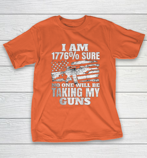 US Flag I m 1776 Sure No One Will Be Taking My Guns T-Shirt 4