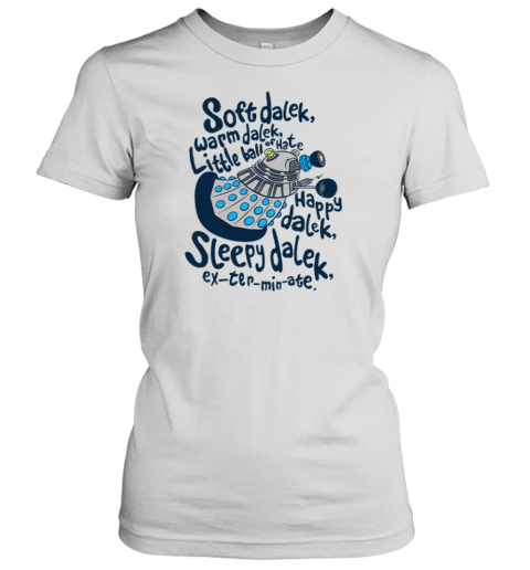 Soft Dalek Warm Dalek Little Ball Of Hate Women's T-Shirt