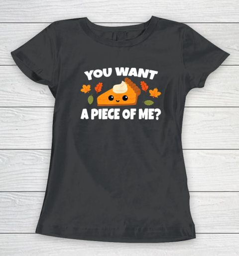 Pumpkin Pie Thanksgiving You Want A Piece Of Me Women's T-Shirt