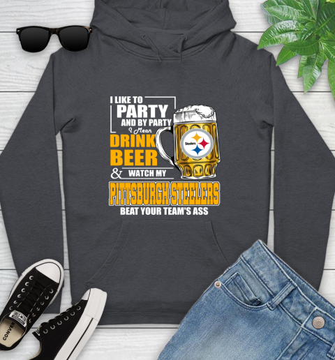 NFL I Like To Party And By Party I Mean Drink Beer and Watch My Pittsburgh Steelers Beat Your Team's Ass Football Youth Hoodie 10