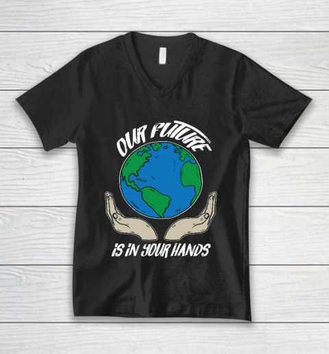 Our Future Is In Your Hands  Save The Earth  Earth Day  Social Justice Climate Change V-Neck T-Shirt
