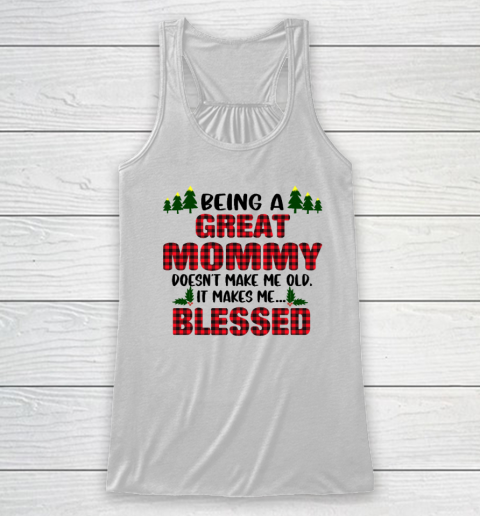 Being A Great Mommy Doesn't Make Me Old Makes Me Blessed Christmas Racerback Tank