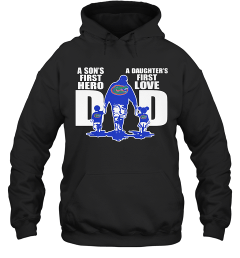 Florida Gators A Son'S First Hero A Daughter'S First Love Dad Happy Father'S Day Hoodie