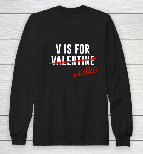 Funny V is for Vodka Alcohol T Shirt for Valentine Day Gift Long Sleeve T-Shirt