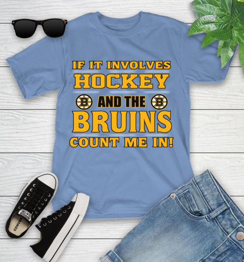 NHL If It Involves Hockey And The Boston Bruins Count Me In Sports Youth T-Shirt 11