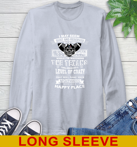 Houston Texans NFL Football If You Mess With Me While I'm Watching My Team Long Sleeve T-Shirt - Image 7