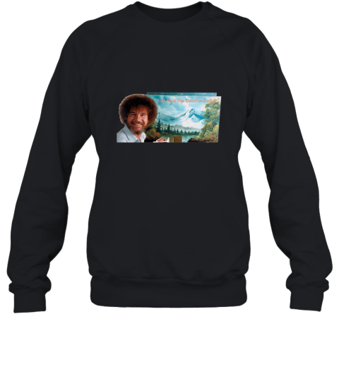 Bob Ross Just beat the Devil out of it Shirt Sweatshirt