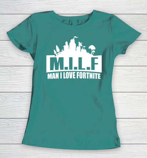 Man I Love Fortnite MILF funny Women's T-Shirt 10