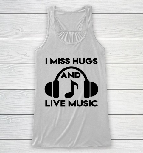 I Miss Hugs And Live Music Racerback Tank