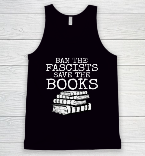 Ban The Fascists Save The Books Funny Book Lover Worm Nerd Tank Top