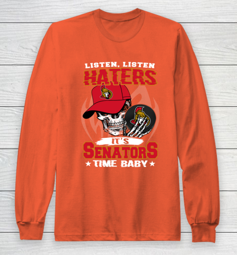 Listen Haters It is SENATORS Time Baby NHL Long Sleeve T-Shirt 3