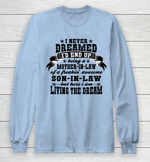 I never dreamed i'd end up being a Mother in law of a Freaking awesome  Mother in law Long Sleeve T-Shirt 5