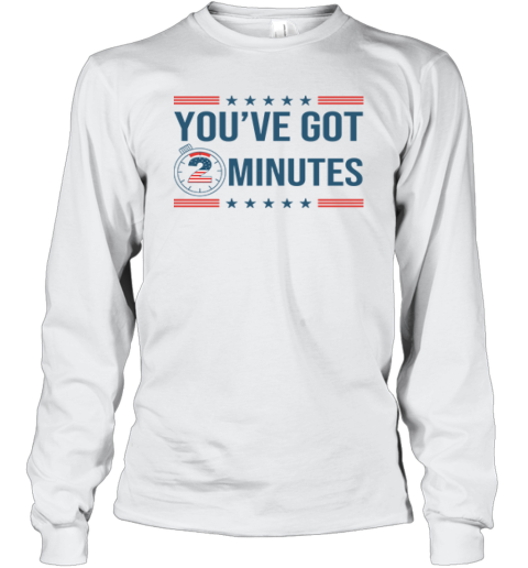 Kash Patel You've Got 2 Minutes Long Sleeve T-Shirt