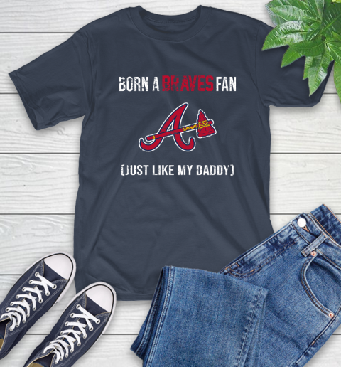 MLB Baseball Atlanta Braves Loyal Fan Just Like My Daddy Shirt T-Shirt 3