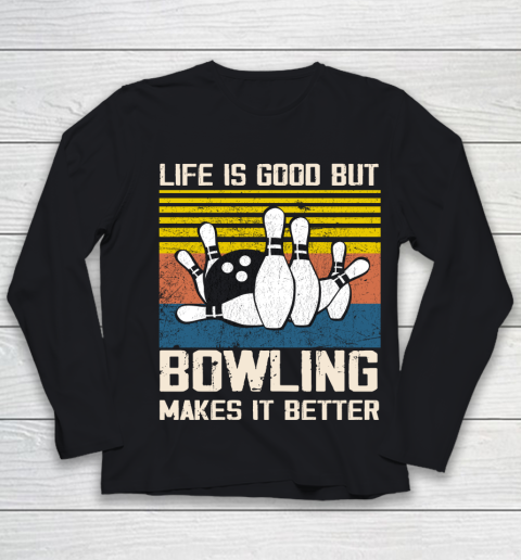 Life is good but Bowling makes it better Youth Long Sleeve