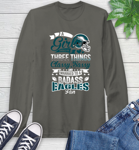 Philadelphia Eagles NFL Football A Girl Should Be Three Things Classy Sassy And A Be Badass Fan Long Sleeve T-Shirt 9