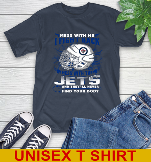 Winnipeg Jets Mess With Me I Fight Back Mess With My Team And They'll Never Find Your Body Shirt T-Shirt 3