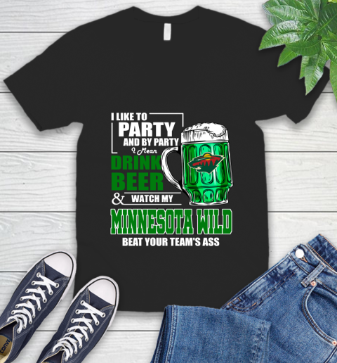 NHL I Like To Party And By Party I Mean Drink Beer And Watch My Minnesota Wild Beat Your Team's Ass Hockey V-Neck T-Shirt