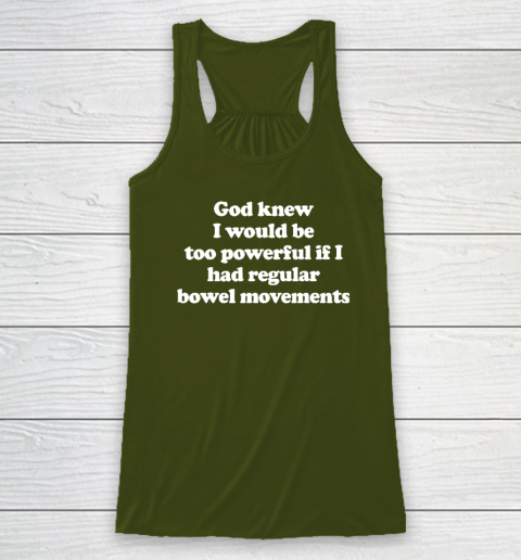 God knew I would Be Too Powerful If I Had Regular Bowel Racerback Tank 2