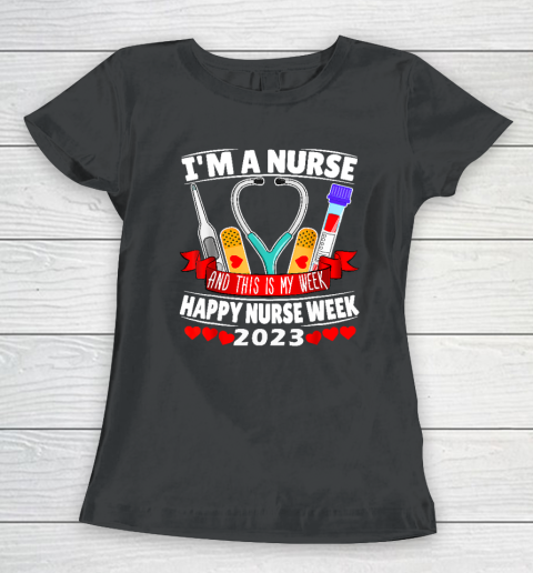 I'm A Nurse And This Is My Week Happy Nurse Week 2023 Women's T-Shirt