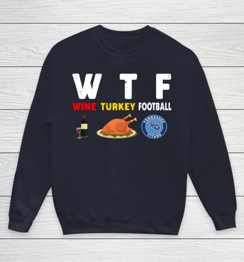 Tennessee Titans Giving Day WTF Wine Turkey Football NFL Youth Sweatshirt 2