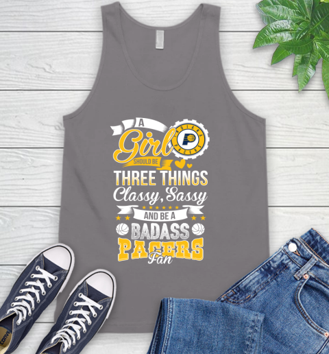 Indiana Pacers NBA A Girl Should Be Three Things Classy Sassy And A Be Badass Fan Tank Top 6