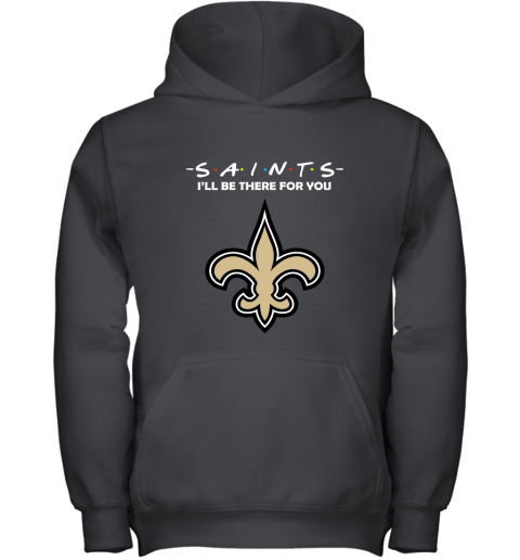 I'll Be There For You NEW ORLEANS SAINTS FRIENDS Movie NFL Shirts Youth Hoodie