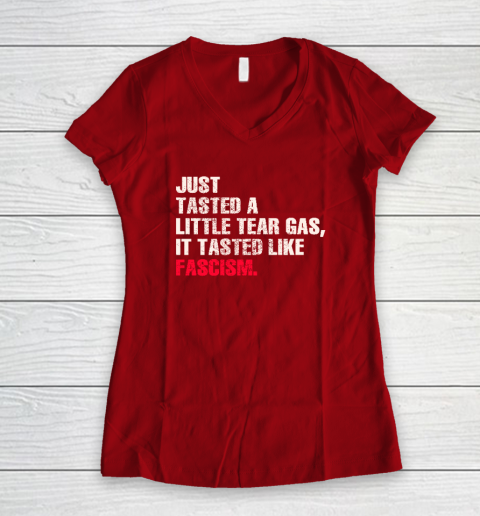 Just Tasted A Little Tear Gas It Tasted Like Fascism Women's V-Neck T-Shirt 6