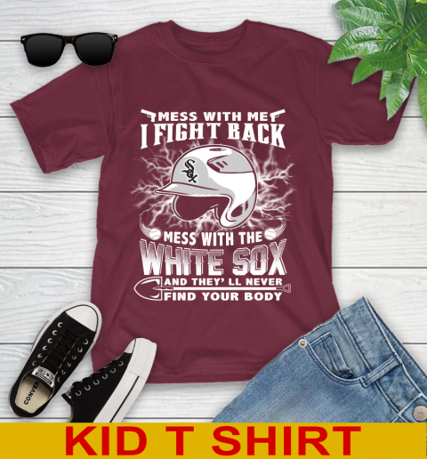 MLB Baseball Chicago White Sox Mess With Me I Fight Back Mess With My Team And They'll Never Find Your Body Shirt Youth T-Shirt 5