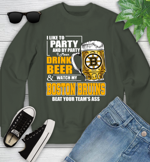 NHL I Like To Party And By Party I Mean Drink Beer And Watch My Boston Bruins Beat Your Team's Ass Hockey Youth Sweatshirt 9