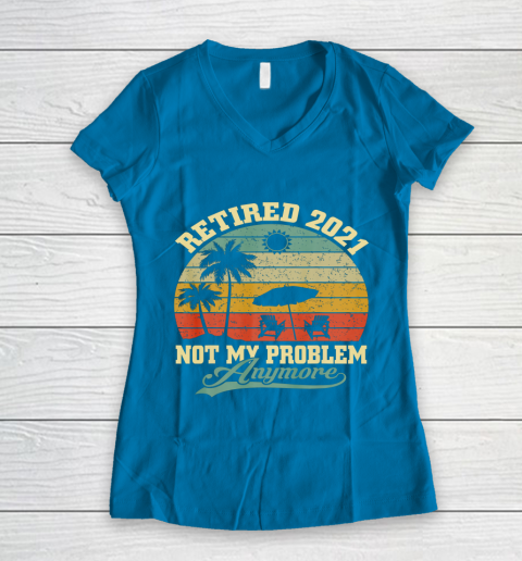 Retired 2021 Not My Problem Anymore Retro Funny Retirement Women's V-Neck T-Shirt 5