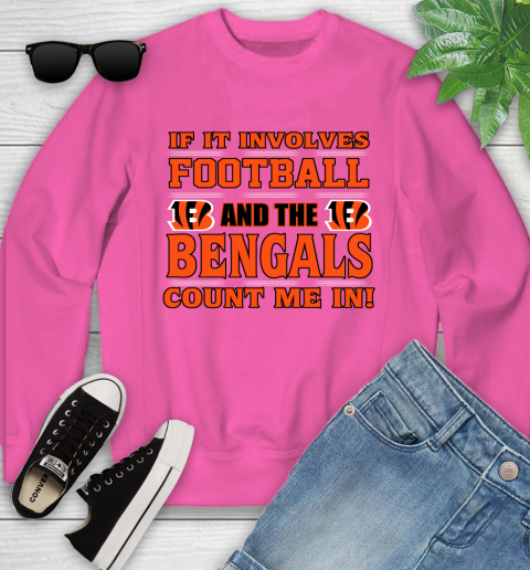 NFL If It Involves Football And The Cincinnati Bengals Count Me In Sports Youth Sweatshirt 7