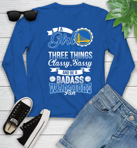 Golden State Warriors NBA A Girl Should Be Three Things Classy Sassy And A Be Badass Fan Youth Long Sleeve 10