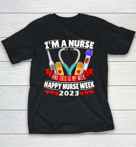 I'm A Nurse And This Is My Week Happy Nurse Week 2023 Youth T-Shirt