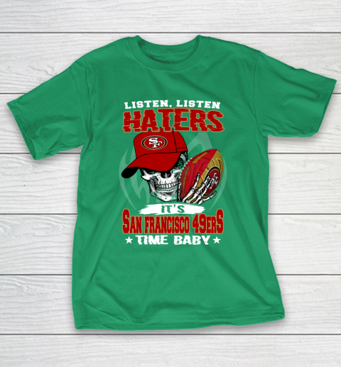 Listen Haters It is 49ERS Time Baby NFL T-Shirt 5